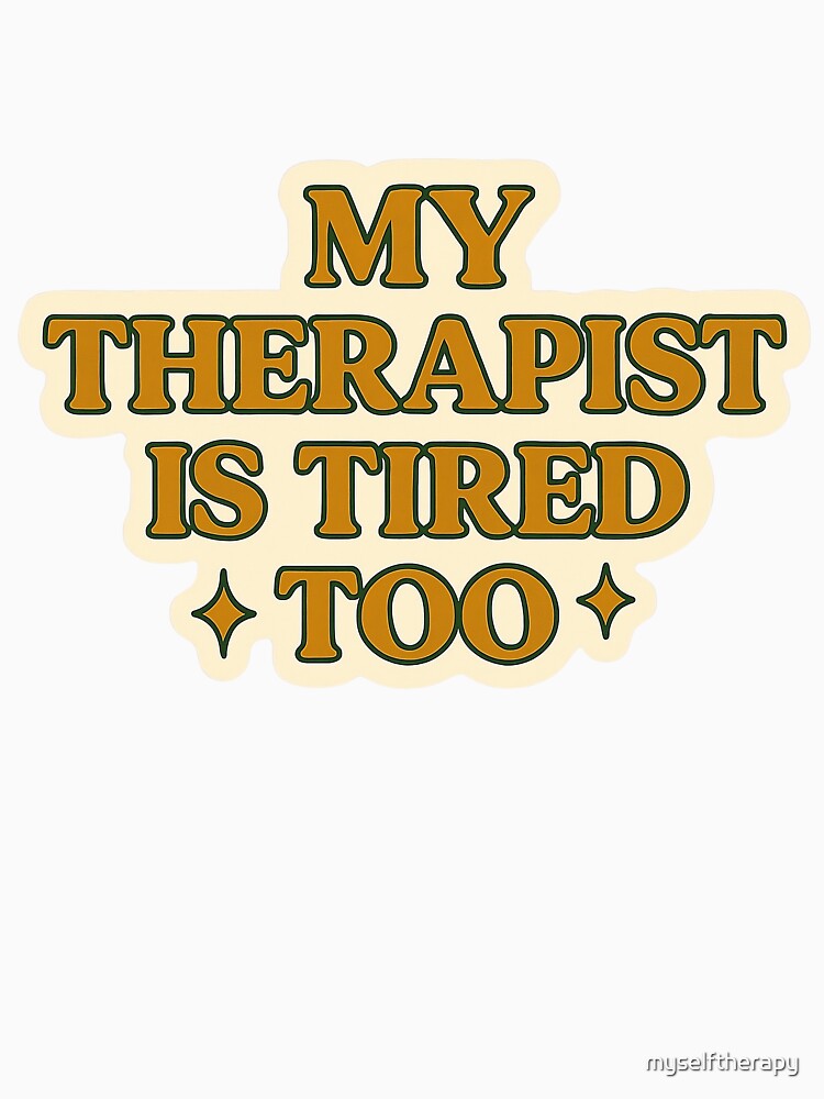 My Therapist Is Tired Too – Retro Mental Health Humor by myselftherapy T-Shirts, Hoodie, Sweatshirt (Image 3)