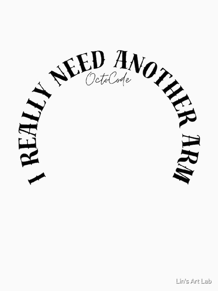 I Really Need Another Arm – Funny Programmer T-Shirt by Lin's Art Lab Hoodie, Sweatshirt | BlankRebels.com (Image 3)