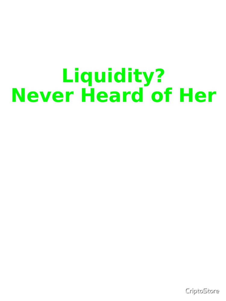 Liquidity Never Heard of Her - Sarcastic Crypto Market Design by Crypto_Store T-Shirts, Hoodie, Sweatshirt (Image 3)
