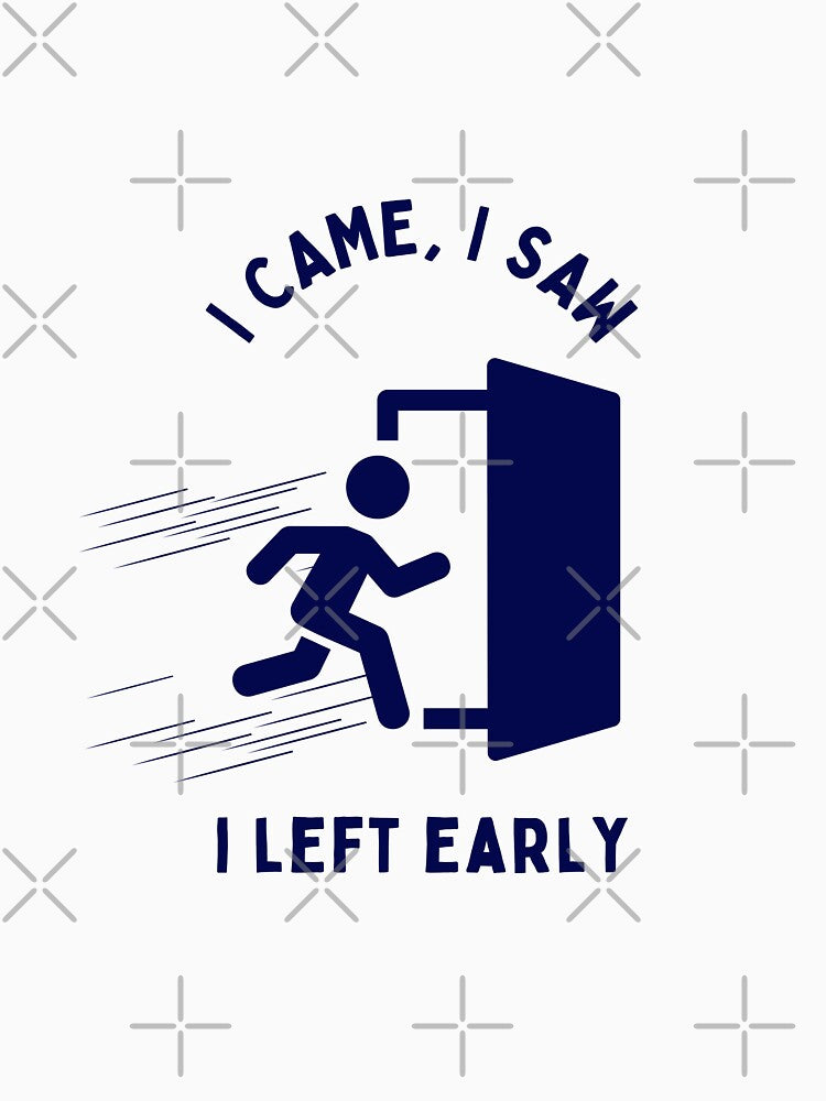 I Came, I Saw, I Left Early by iwanttowearthat T-Shirts, Hoodie, Sweatshirt | BlankRebels.com (Image 3)