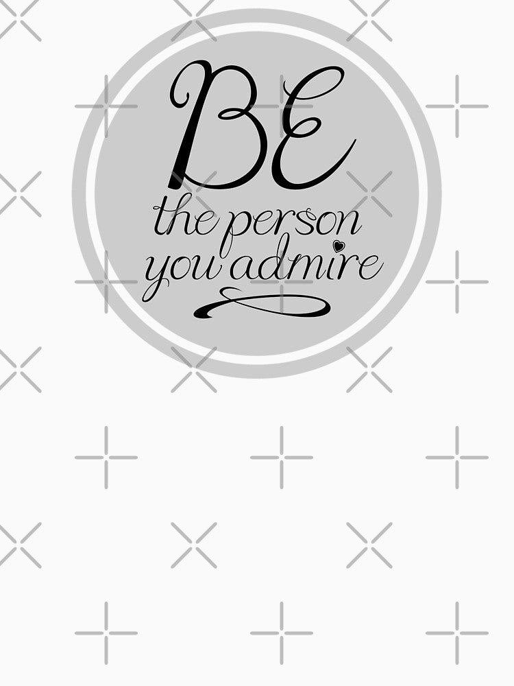 Be The Person You Admire - Inspirational Quote by Elsy's Art T-Shirts, Hoodie, Sweatshirt | BlankRebels.com (Image 3)
