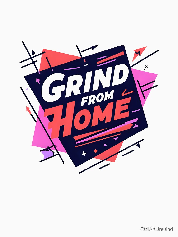 Grind From Home – Motivational Remote Work Design by CtrlAltUnwind