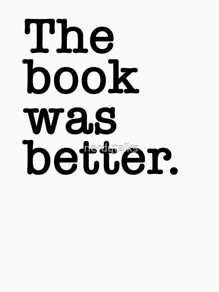 The Book Was Better v1 (white) by nerdytalks T-Shirts, Hoodie, Sweatshirt | BlankRebels.com (Image 3)