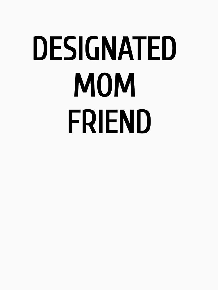 Designated mom friend by briannorelf T-Shirts, Hoodie, Sweatshirt | BlankRebels.com (Image 3)