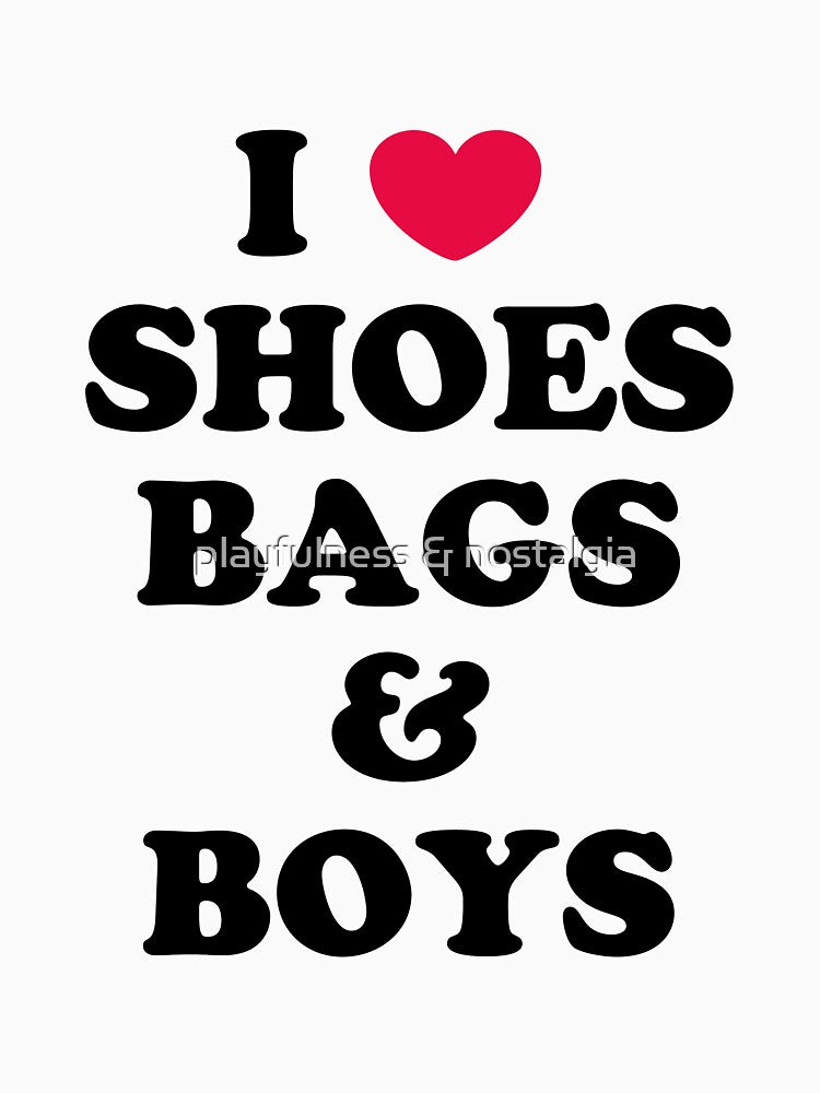 i love shoes, bags & boys by playfulness & nostalgia T-Shirts, Hoodie, Sweatshirt | BlankRebels.com (Image 3)