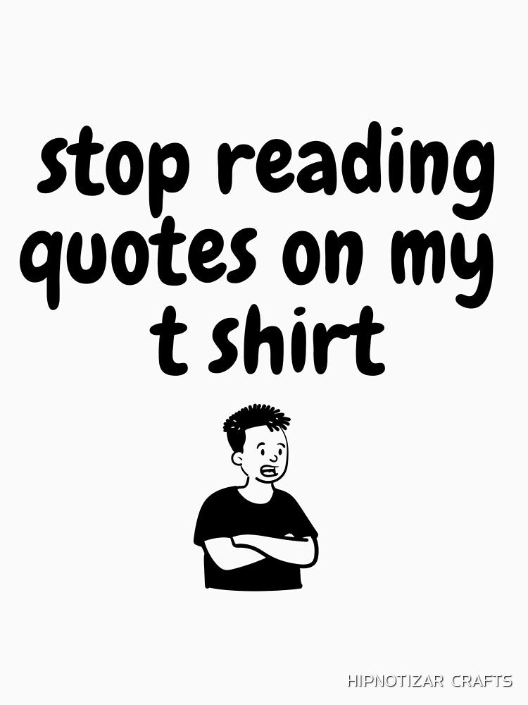 stop reading sarcastic quote t shirt by HIPNOTIZAR  CRAFTS
