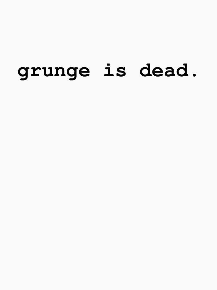 grunge is dead. by Soy Boy Boutique T-Shirts, Hoodie, Sweatshirt | BlankRebels.com (Image 3)
