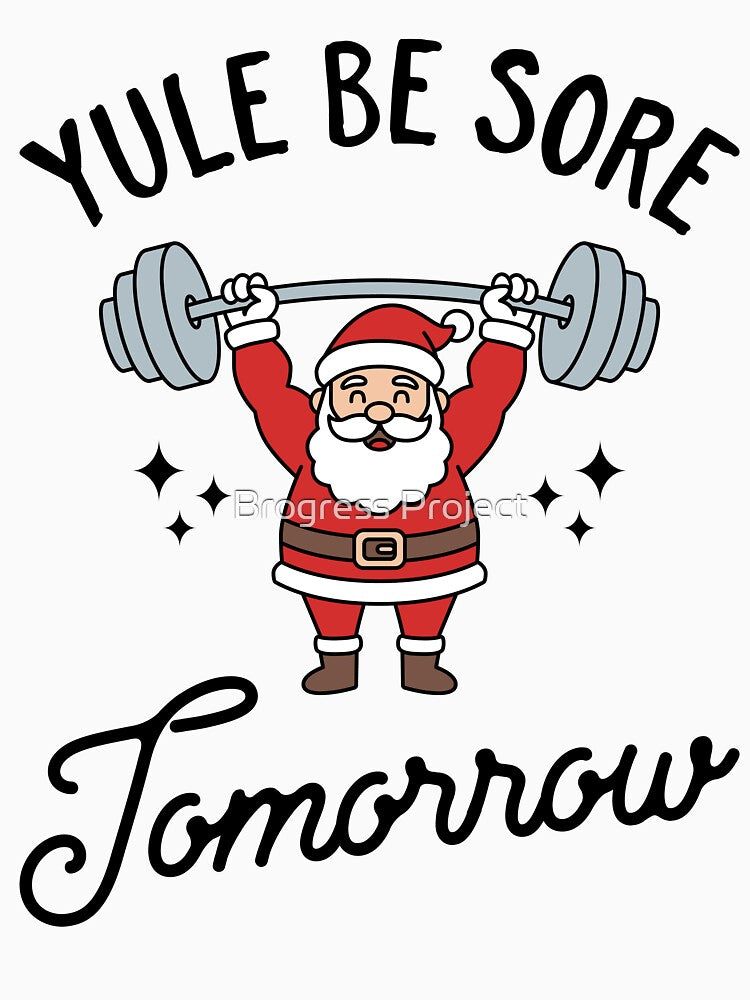 Yule Be Sore Tomorrow - Funny Santa Gym Christmas Fitness Pun Design by Brogress Project T-Shirts, Hoodie,... (Image 3)