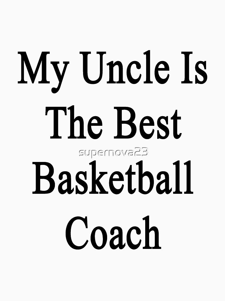 My Uncle Is The Best Basketball Coach by supernova23 T-Shirts, Hoodie, Sweatshirt | BlankRebels.com (Image 3)