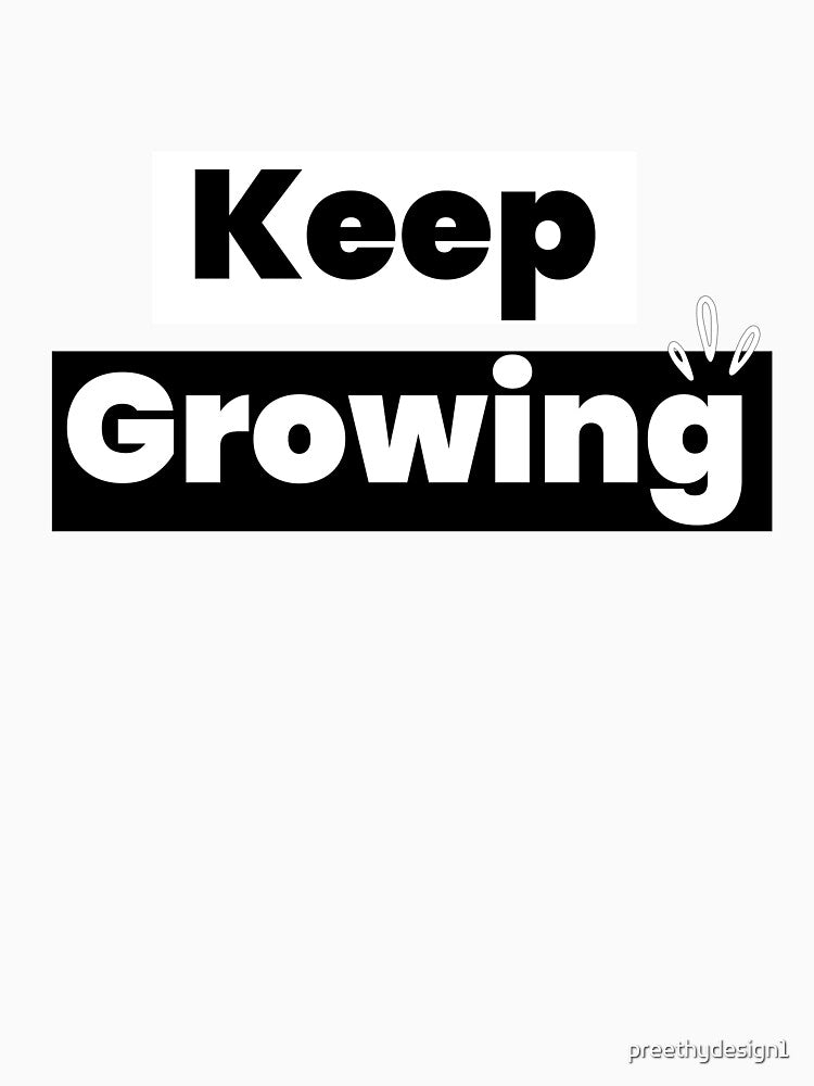 Minimal Typography Quote – Keep Growing by preethydesign1 T-Shirts, Hoodie, Sweatshirt | BlankRebels.com (Image 3)