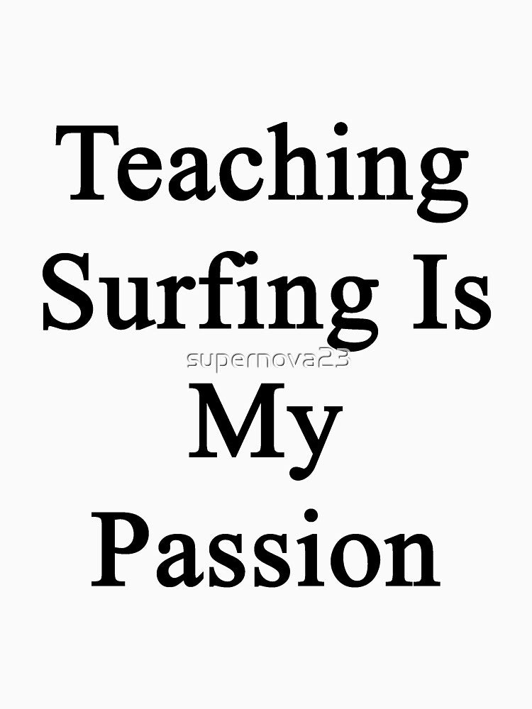 Teaching Surfing Is My Passion by supernova23 T-Shirts, Hoodie, Sweatshirt | BlankRebels.com (Image 3)