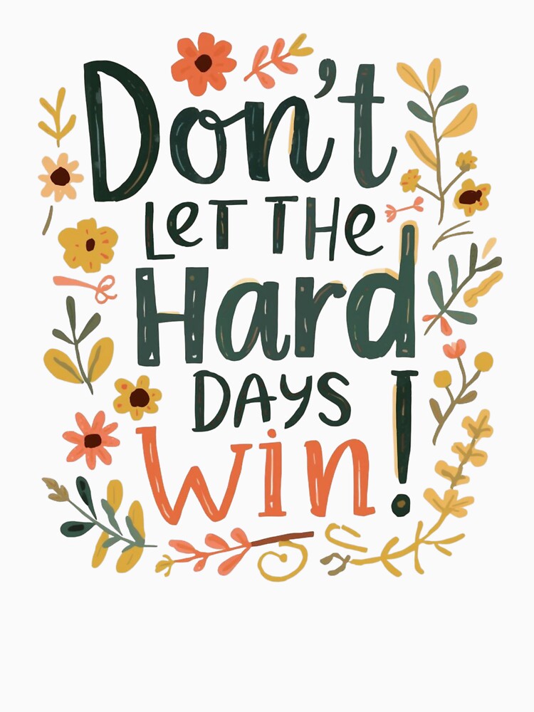 Don't let the Hard Days Win by Inkspire Haven T-Shirts, Hoodie, Sweatshirt | BlankRebels.com (Image 3)