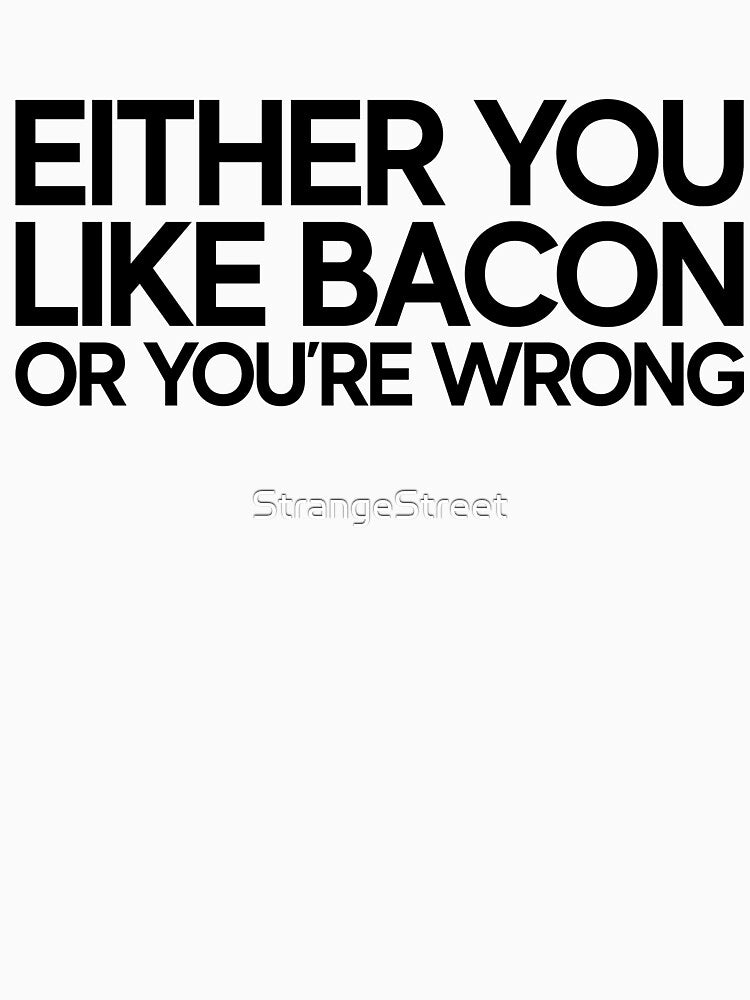 You Like Bacon Great For Joke Funny Sarcasm by StrangeStreet T-Shirts, Hoodie, Sweatshirt | BlankRebels.com (Image 3)