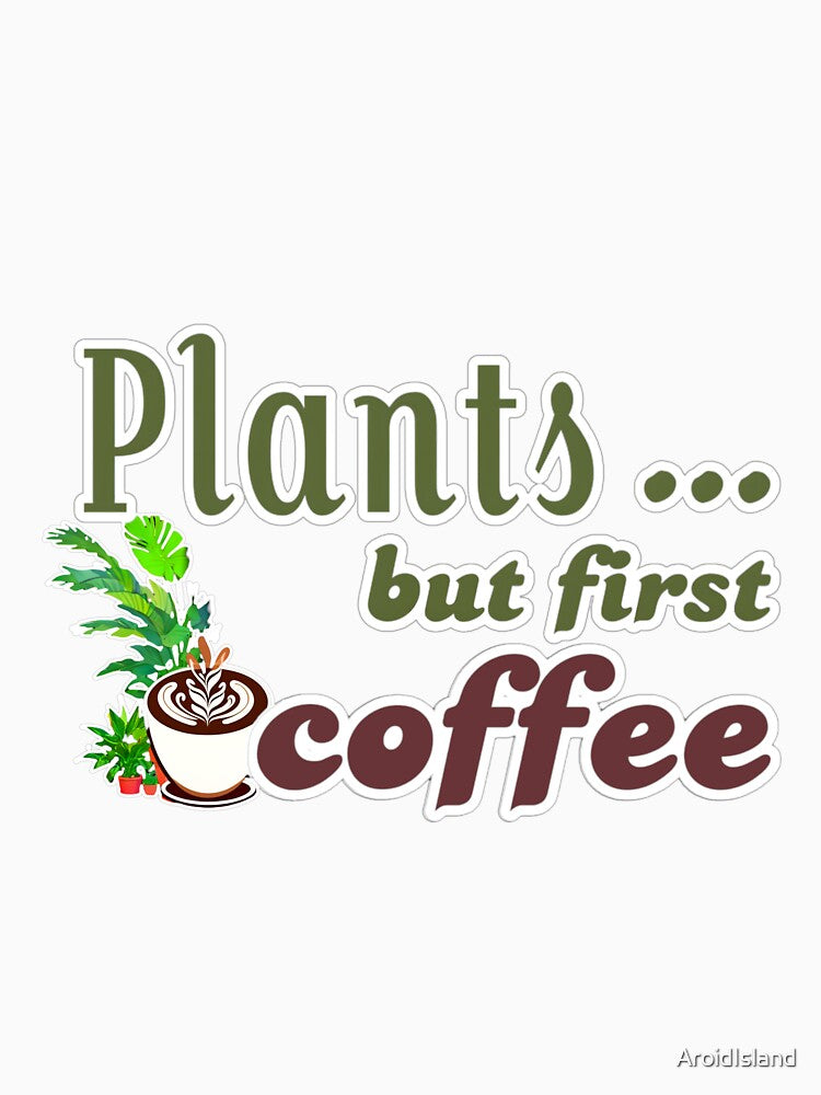 Plants...But First Coffee T-Shirts, Hoodie, Sweatshirt