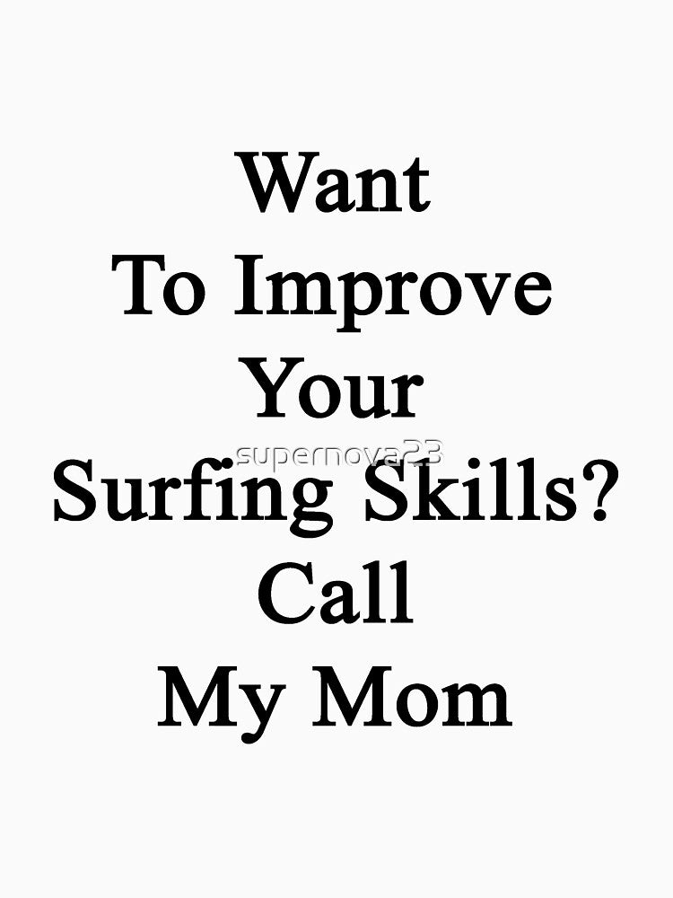 Want Improve Your Surfing Skills? Call My Mom T-Shirts, Hoodie, Sweatshirt