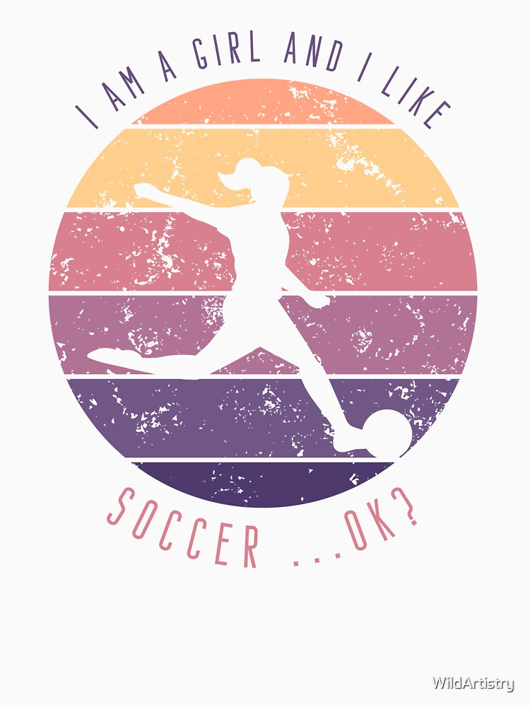 I am a girl and I like soccer ...ok? by WildArtistry