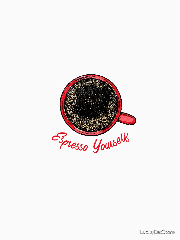 Esppresso Yourself,for Coffee Lovers by LuckyCatStore T-Shirts, Hoodie, Sweatshirt | BlankRebels.com (Image 3)