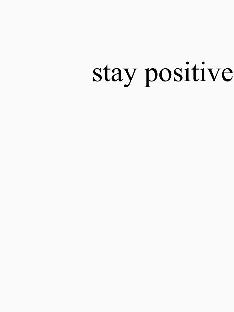 Stay Positive by kaitlincurtis2 T-Shirts, Hoodie, Sweatshirt | BlankRebels.com (Image 3)