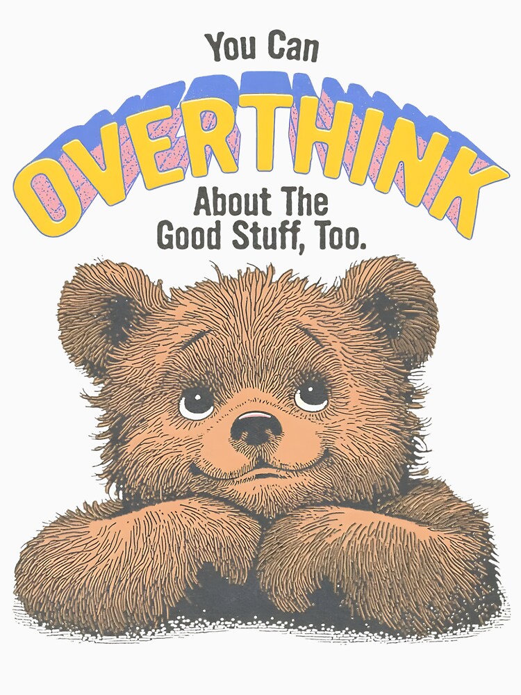 You Can OVERTHINK About Good Stuff Too Cute Bear T-Shirts, Hoodie, Sweatshirt