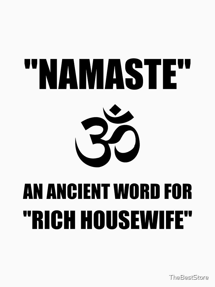 Namaste Rich Housewife by TheBestStore