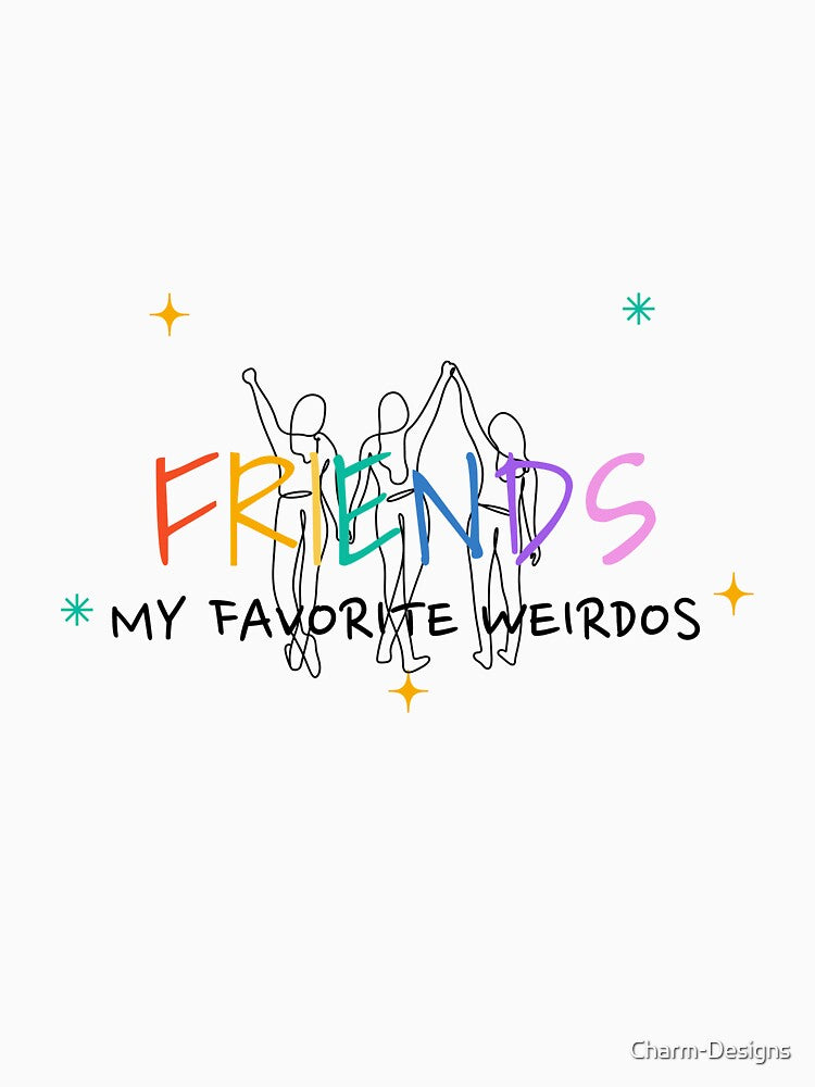 Friends: my favorite weirdos by Charm-Designs T-Shirts, Hoodie, Sweatshirt | BlankRebels.com (Image 3)