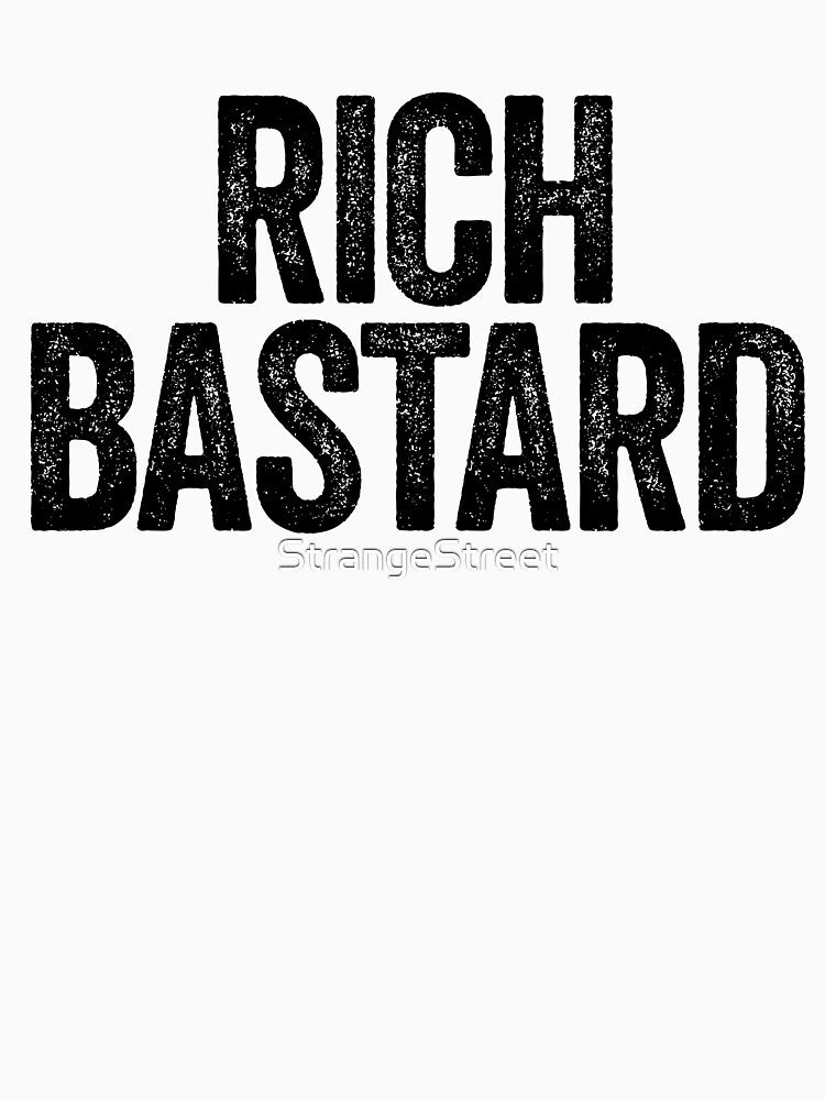 Rich Bastard ~ Joke Sarcastic Meme by StrangeStreet T-Shirts, Hoodie, Sweatshirt | BlankRebels.com (Image 3)