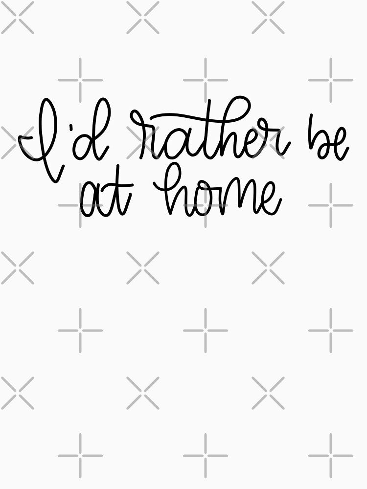 I'd rather be at home - Hand Lettered by eaprice19 T-Shirts, Hoodie, Sweatshirt | BlankRebels.com (Image 3)