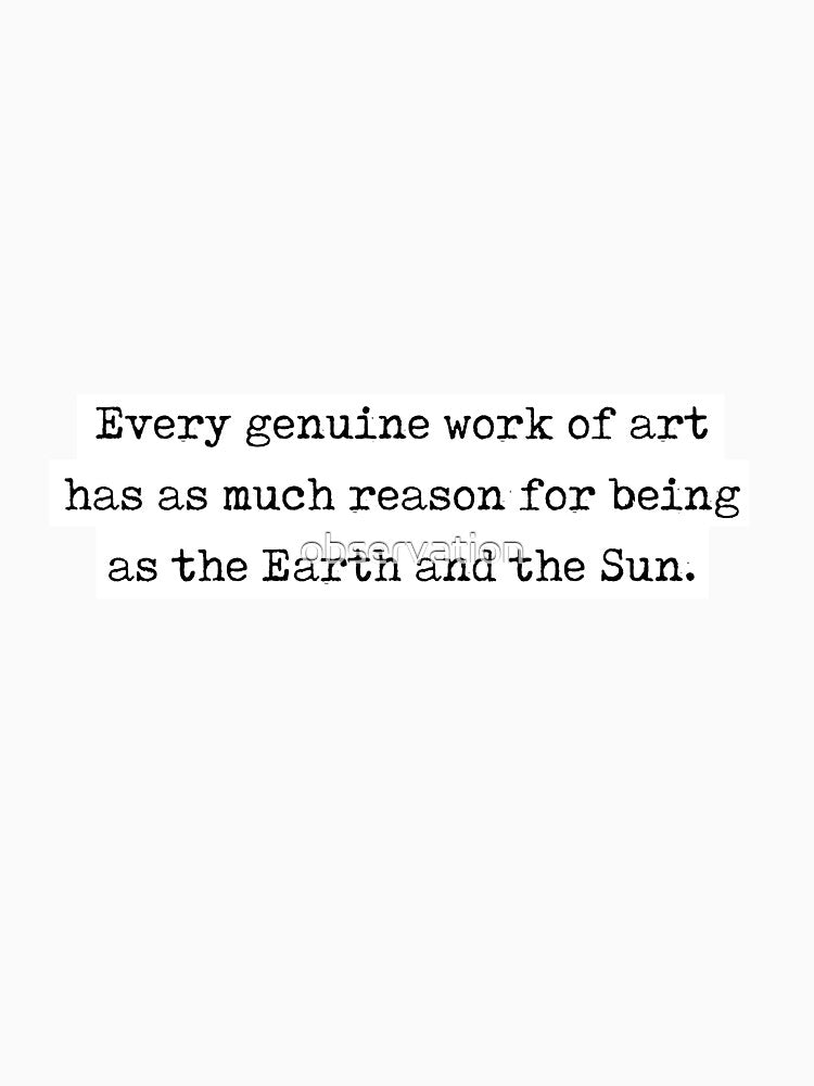 Ralph Waldo Emerson Quote "Every Genuine Work Art Has As Much Reason Being As Earth Sun" T-Shirts, Hoodie, Sweatshirt