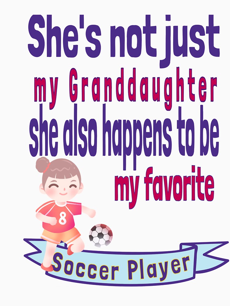 She's not just my Grand daughter Favorite Soccer Player Granddaughter Grandchildren by tengamerx