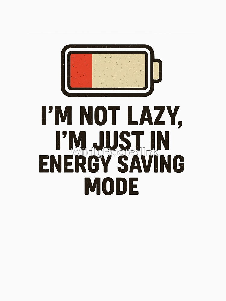 I’m Not Lazy. I’m Just In Energy Saving Mode. by WildlyRootedInk T-Shirts, Hoodie, Sweatshirt | BlankRebels.com (Image 3)