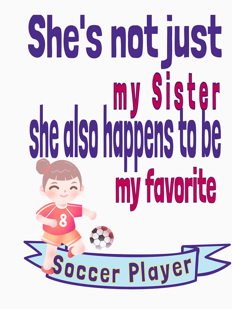 She's not just my Sister Favorite Soccer Player Sis Sibling Baby Elder Half Step by tengamerx