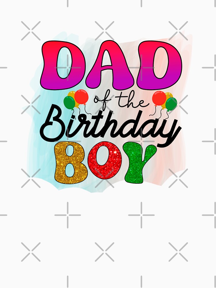 Dad of the birthday boy by The Love Quill T-Shirts, Hoodie, Sweatshirt | BlankRebels.com (Image 3)