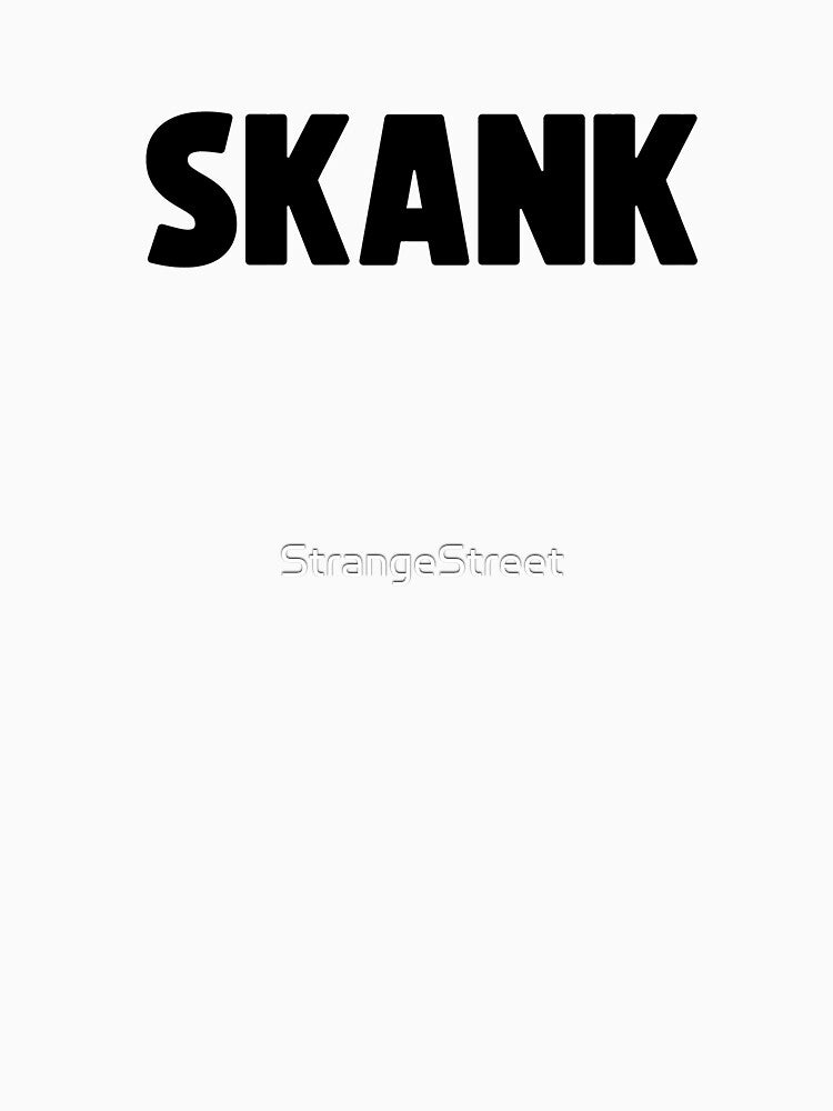 Skank ~ Joke Sarcastic Meme by StrangeStreet T-Shirts, Hoodie, Sweatshirt | BlankRebels.com (Image 3)