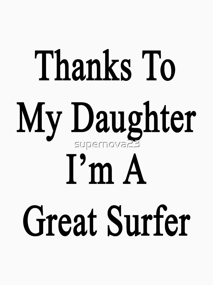 Thanks My Daughter I'M Great Surfer T-Shirts, Hoodie, Sweatshirt