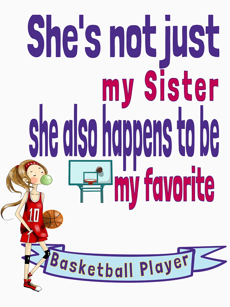 Sister Sis Sibling also happens to be  my favorite Basketball Player by tengamerx T-Shirts, Hoodie, Sweatshirt (Image 3)