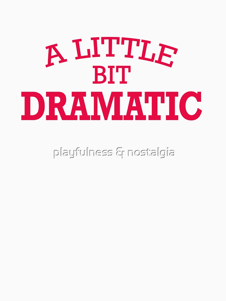 a little dramatic by playfulness & nostalgia T-Shirts, Hoodie, Sweatshirt | BlankRebels.com (Image 3)