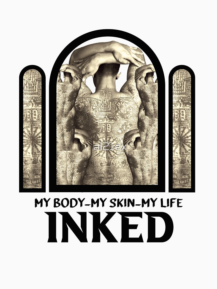 Inked My Body My Skin My Life !!! GIFT FOR TATTOO LOVERS|  TATTOO LOVERS by al21ex T-Shirts, Hoodie, Sweatshirt (Image 3)