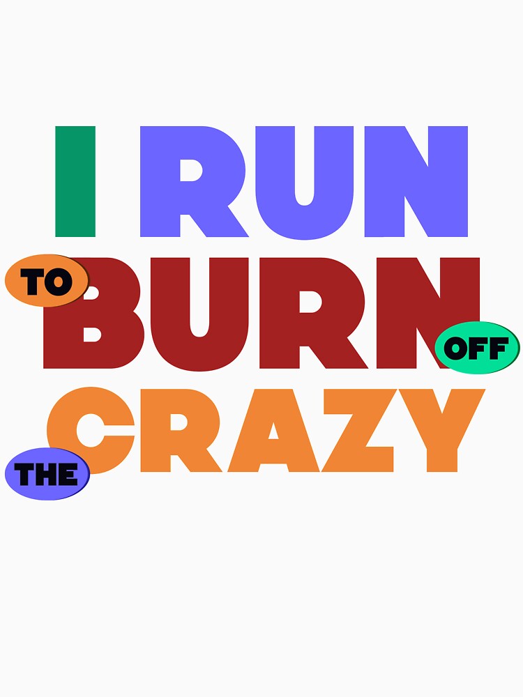 I Run To Burn Off The Crazy Funny Running lovers gift by djpraxis T-Shirts, Hoodie, Sweatshirt | BlankRebels.com (Image 3)