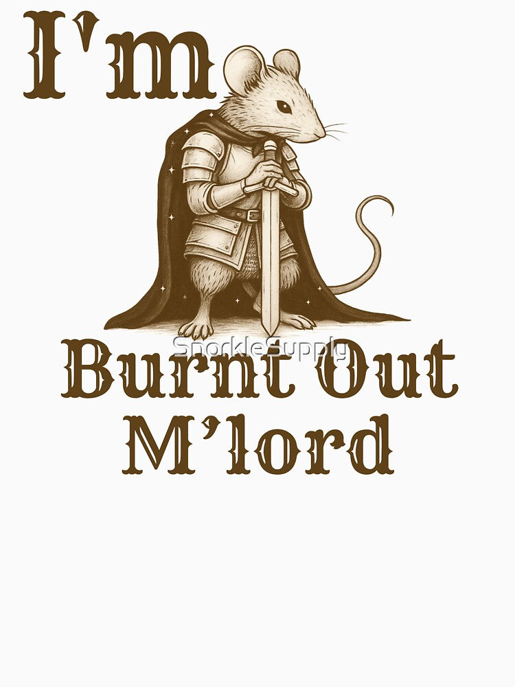 I'm Burnt Out M'lord by SnorkleSupply