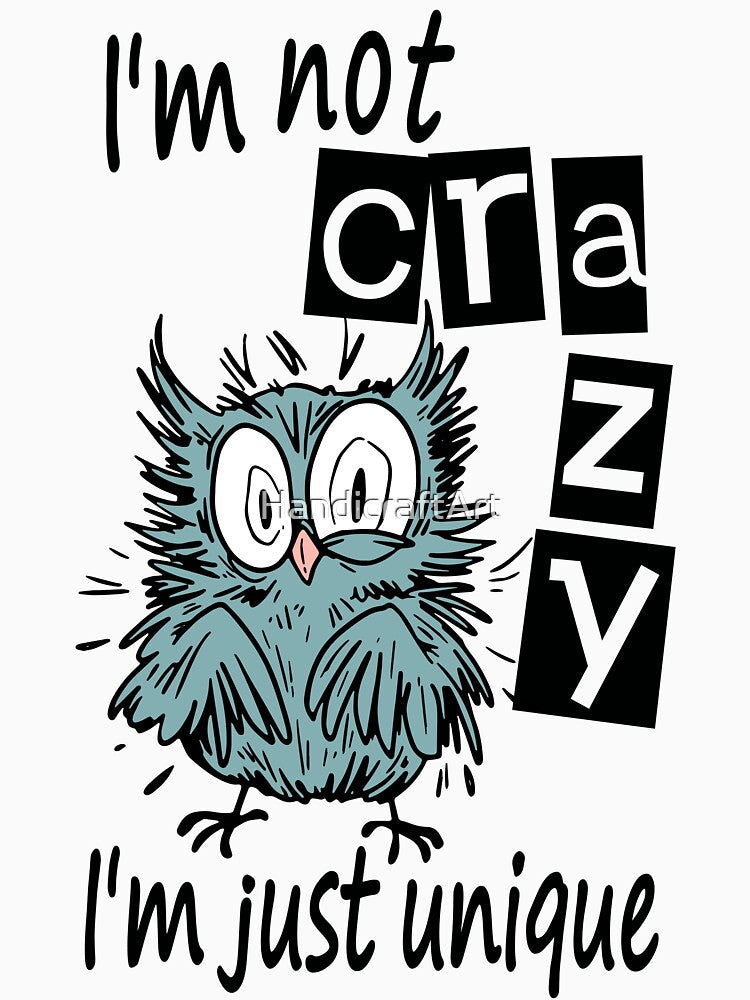 I'm not crazy I'm just unique, Mad Bird by HandicraftArt T-Shirts, Hoodie, Sweatshirt | BlankRebels.com (Image 3)