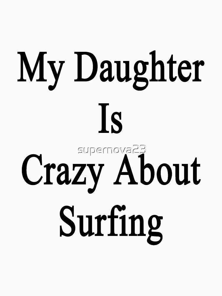 My Daughter Is Crazy About Surfing T-Shirts, Hoodie, Sweatshirt