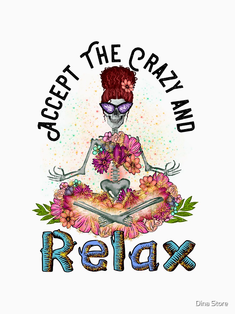 Accept The Crazy and Relax - Funny Quote by Dina Store T-Shirts, Hoodie, Sweatshirt | BlankRebels.com (Image 3)