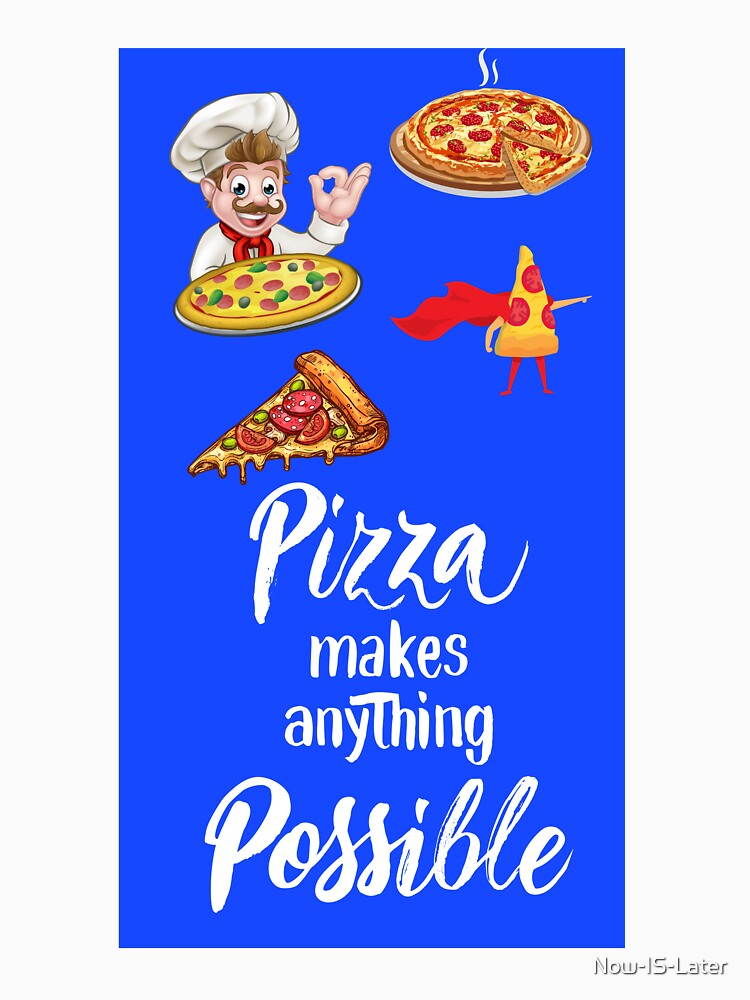 Pizza Makes Anything Possible by Now-IS-Later T-Shirts, Hoodie, Sweatshirt | BlankRebels.com (Image 3)