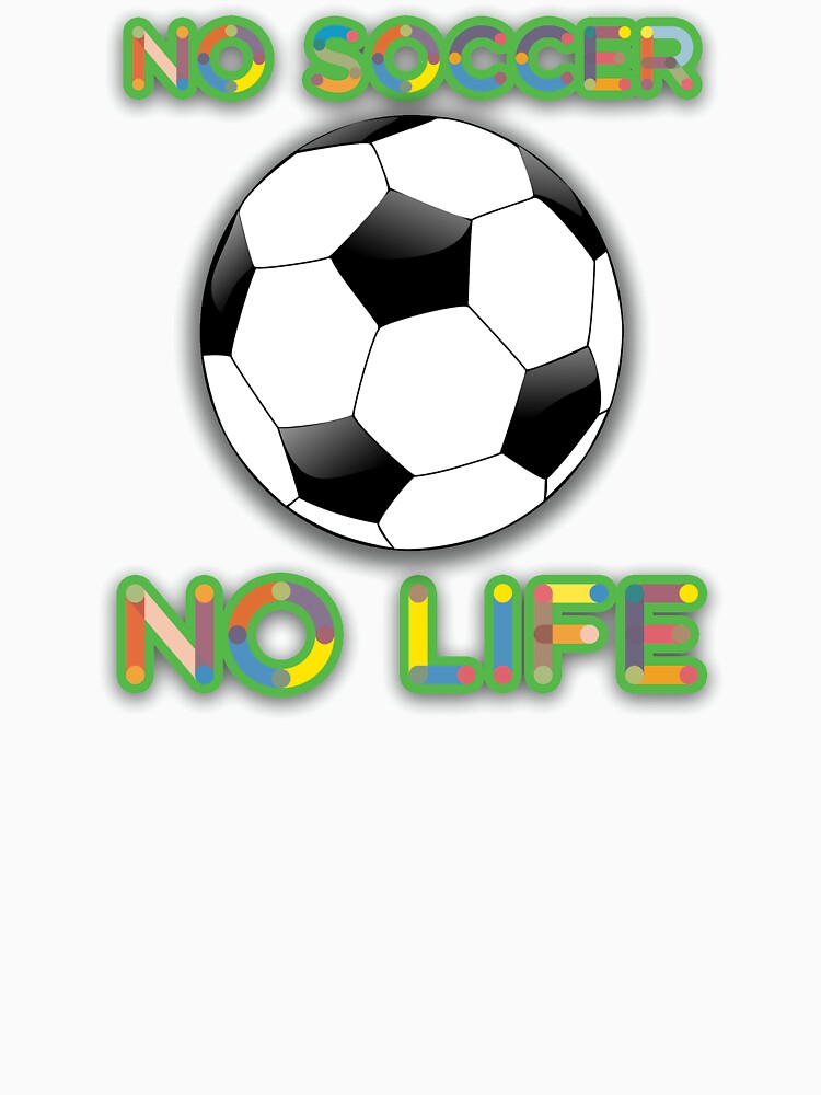 No Soccer No Life Shirt For Soccer Players by No-Leg-Bones