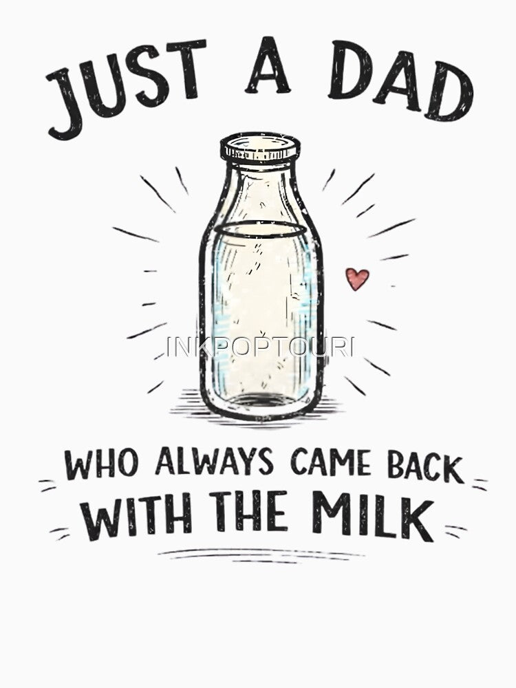 Just A Dad Who Always Came Back With The Milk by INKPOPTOURI