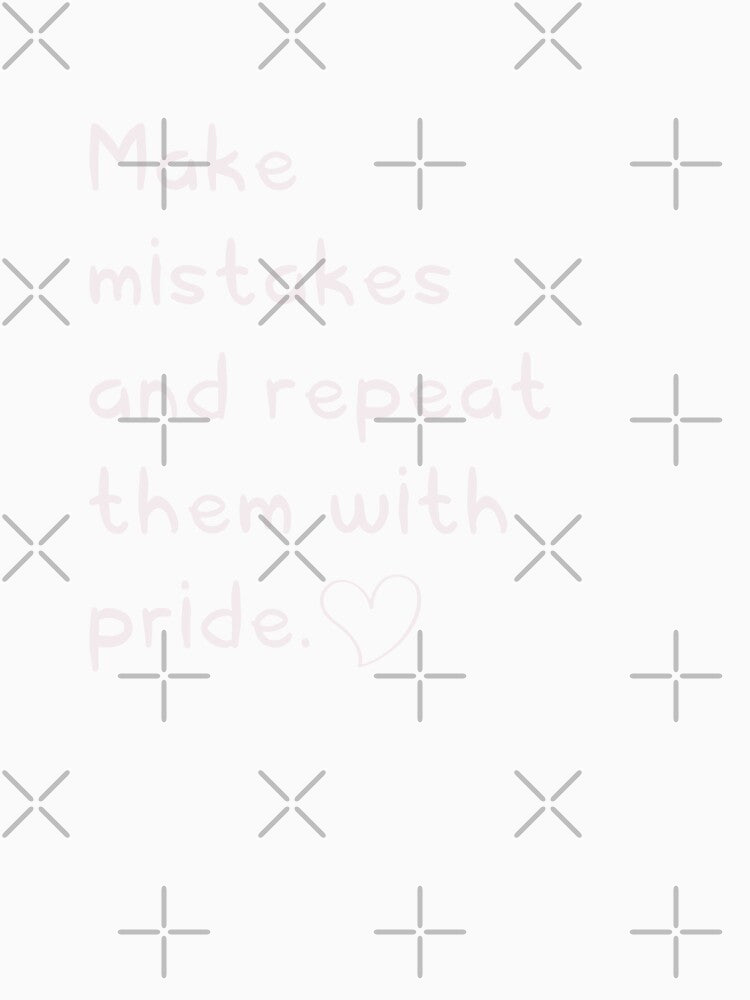 Make mistakes and repeat them with pride  |  Funny dark humor unmotivated quote by Magic Mango