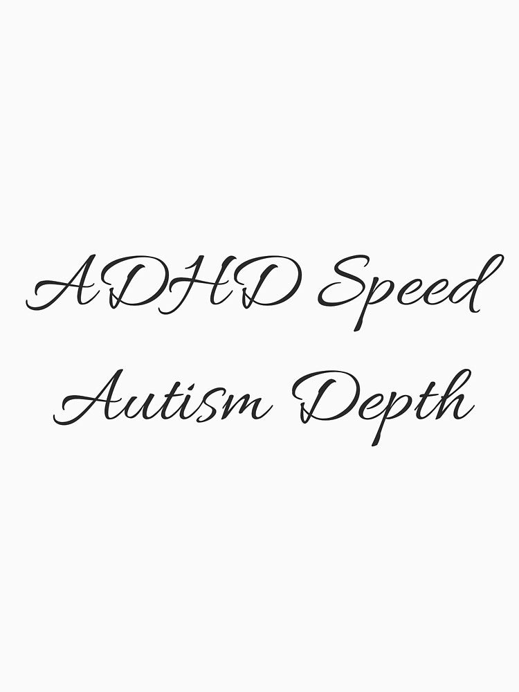 ADHD Speed Autism Depth – AuDHD Neurodivergent Script Design by Observed Truth T-Shirts, Hoodie, Sweatshirt (Image 3)