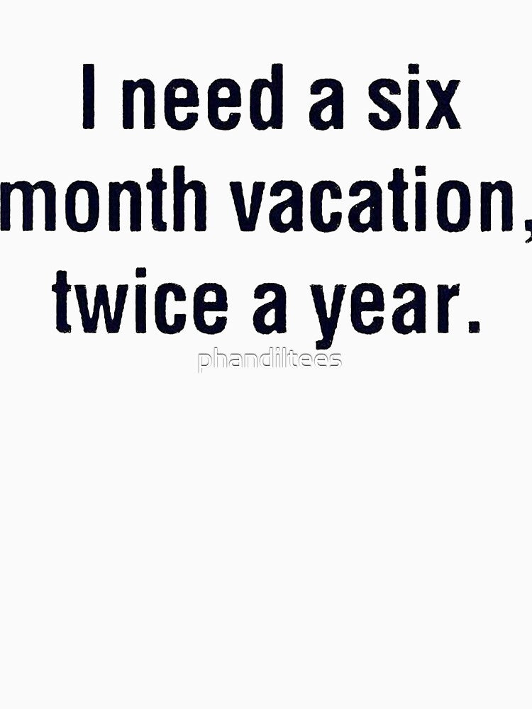 I Need a Six month Vacation Twice a Year! by DoodleDashCollective T-Shirts, Hoodie, Sweatshirt | BlankRebels.com (Image 3)