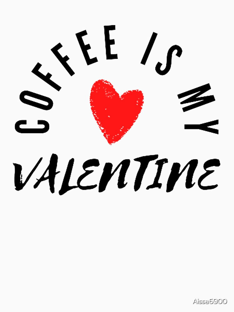 Coffee is my Valentine ,Cute Valentines, Heart 2,Coffee by Aissa6900 T-Shirts, Hoodie, Sweatshirt | BlankRebels.com (Image 3)