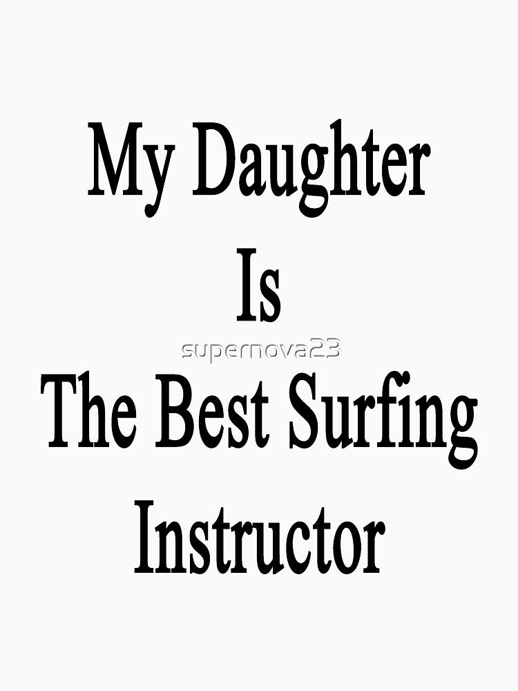 My Daughter Is The Best Surfing Instructor by supernova23 T-Shirts, Hoodie, Sweatshirt | BlankRebels.com (Image 3)